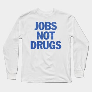 jobs not drugs Long Sleeve T-Shirt